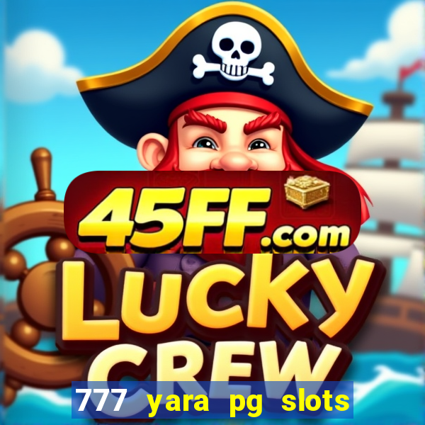 777 yara pg slots paga mesmo